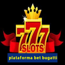 plataforma bet bugatti